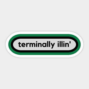 Terminally Illin' Sticker